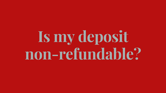 Is my deposit non-refundable?